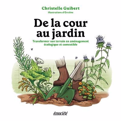 De la cour au jardin | Guibert, Christelle (Auteur) | Orcéine (Illustrateur)