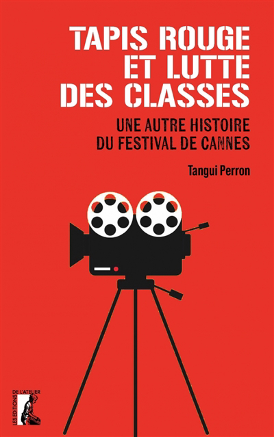 Tapis rouge et lutte des classes : une autre histoire du festival de Cannes | Perron, Tangui (Auteur)