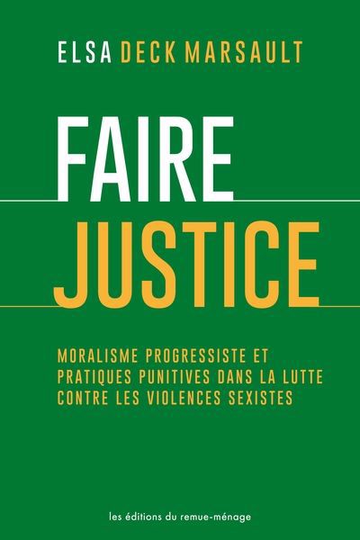 Faire justice : Moralisme progressiste et pratiques punitives dans la lutte contre les violences sexistes | Deck Marsault, Elsa (Auteur)