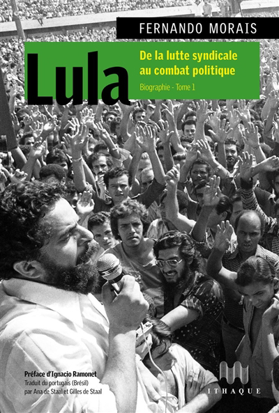 Lula : biographie, Vol. 1. De la lutte syndicale au combat politique | Morais, Fernando (Auteur)
