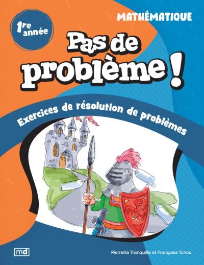 Pas de problème ! - Mathématique, 1re année | Tchou, Françoise (Auteur) | Tranquille, Pierrette (Auteur)