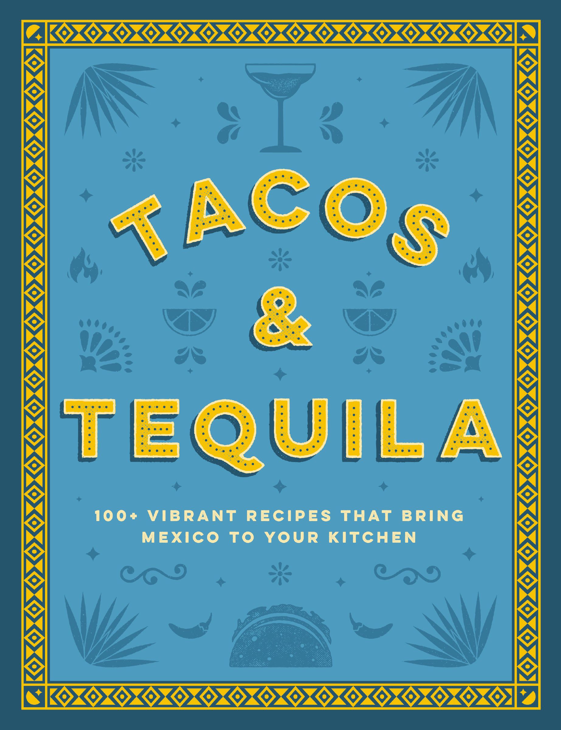 Tacos and Tequila : 100+ Vibrant Recipes That Bring Mexico to Your Kitchen | Cider Mill Press, (Auteur)