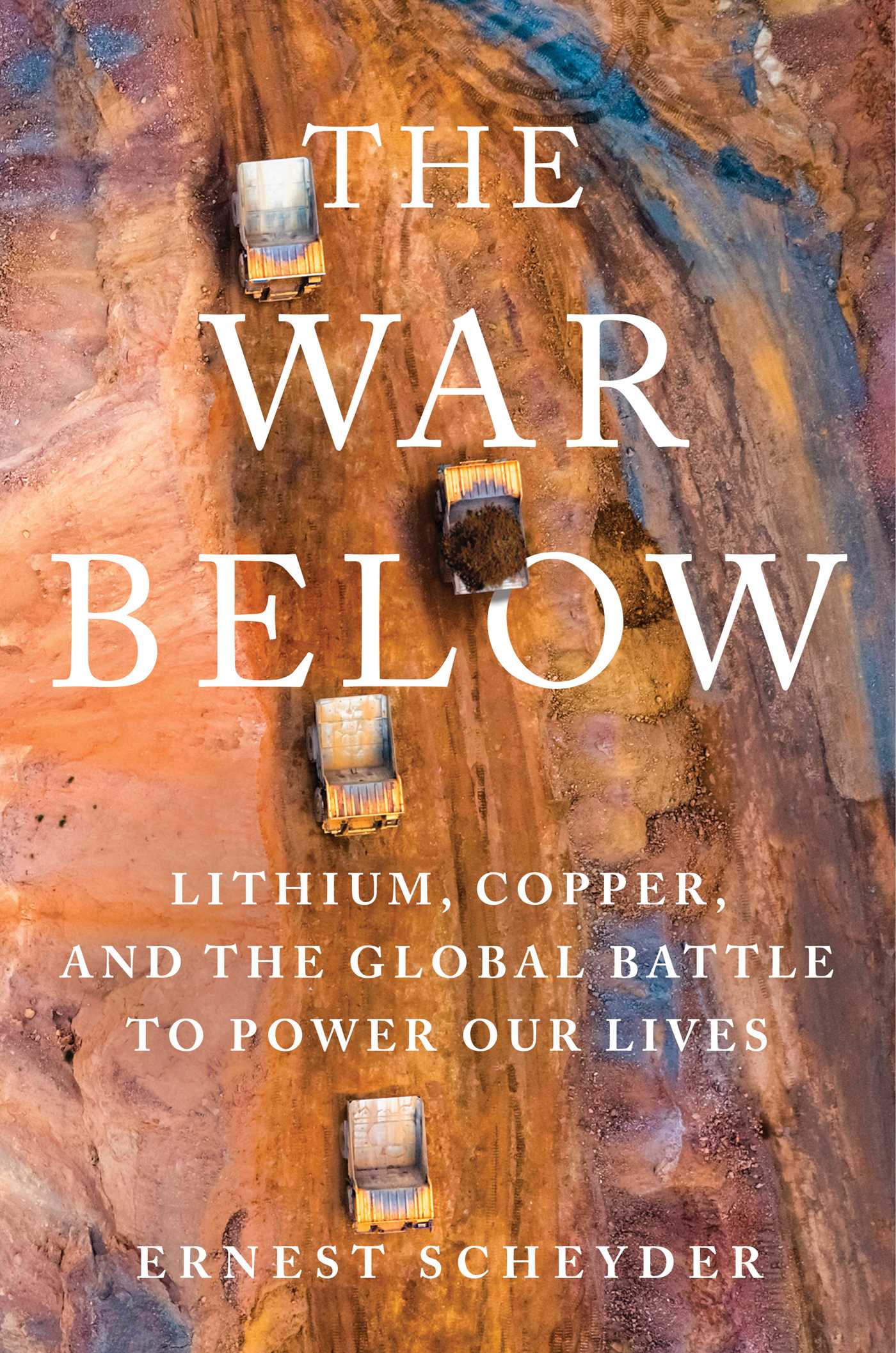 The War Below : Lithium, Copper, and the Global Battle to Power Our Lives | Scheyder, Ernest (Auteur)