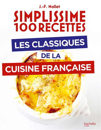 Simplissime 100 recettes : les classiques de la cuisine française | Mallet, Jean-François (Auteur)