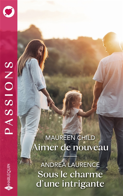 Passions - Aimer de nouveau ; Sous le charme d'une intrigante | Child, Maureen | Laurence, Andrea