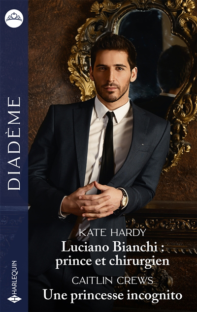 Diadème - Luciano Bianchi : prince et chirurgien ; Une princesse incognito | Hardy, Kate (Auteur) | Crews, Caitlin (Auteur)