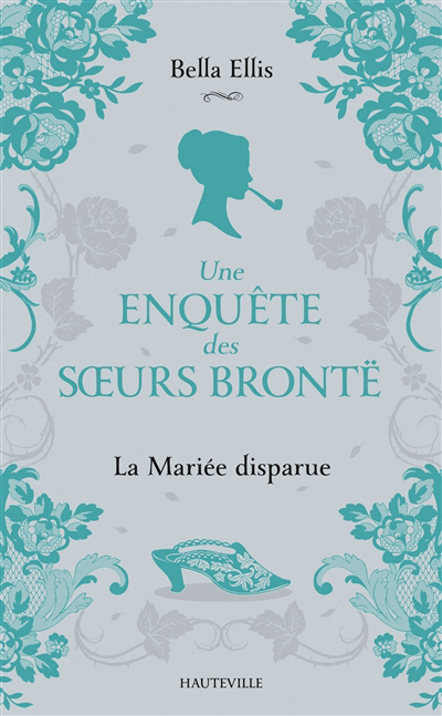 Une enquête des soeurs Brontë T.01 - La mariée disparue | Ellis, Bella