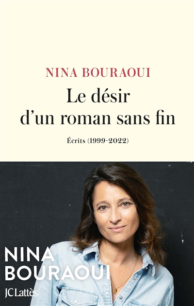 désir d'un roman sans fin : écrits (1999-2022) (Le) | Bouraoui, Nina (Auteur)