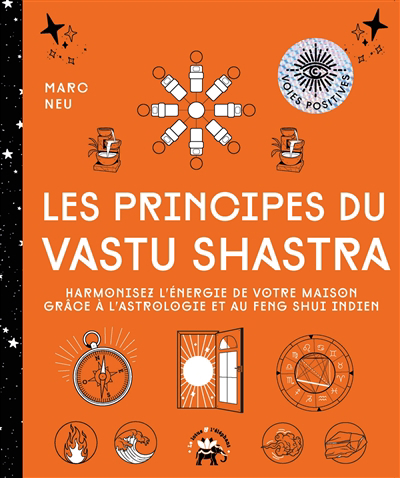 principes du vastu shastra : harmonisez l'énergie de votre maison grâce à l'astrologie et au feng shui indien (Les) | Neu, Marc (Auteur)
