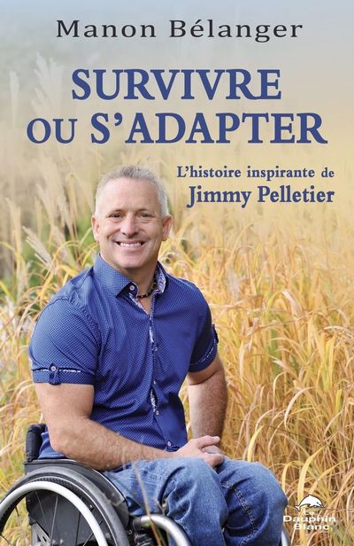 Survivre ou s’adapter : L’histoire inspirante de Jimmy Pelletier | Bélanger, Manon (Auteur)