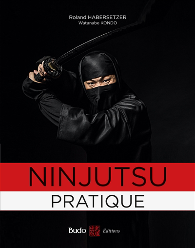 Ninjutsu pratique : sur les traces des guerriers de l'ombre | Habersetzer, Roland (Auteur) | Kondo, Watanabe (Auteur)