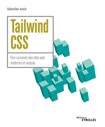 Tailwind CSS : pour concevoir des sites web modernes et uniques | Ausin, Sébastien