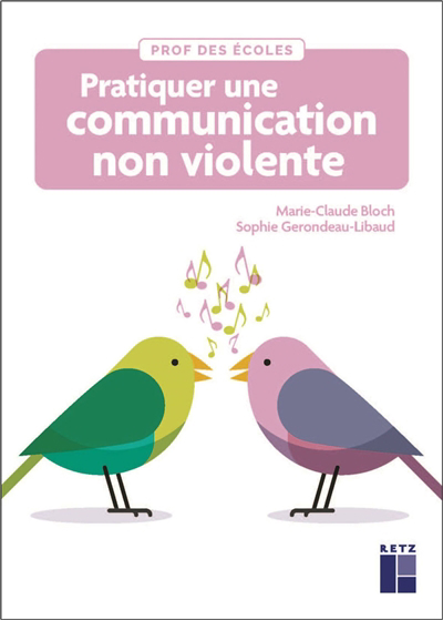 Pratiquer une communication non violente | Bloch, Marie-Claude (Auteur) | Gerondeau-Libaud, Sophie (Auteur)