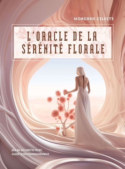 Oracle de la sérénité florale (L') : jeu de 40 cartes avec guide d'accompagnement | Celeste, Morgane