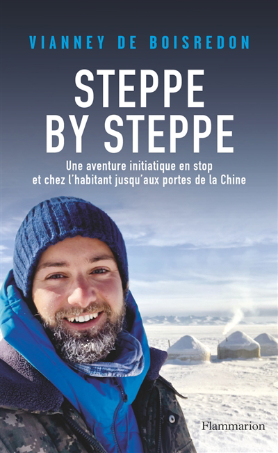 Steppe by steppe : une aventure initiatique en stop et chez l'habitant jusqu'aux portes de la Chine | Boisredon, Vianney de