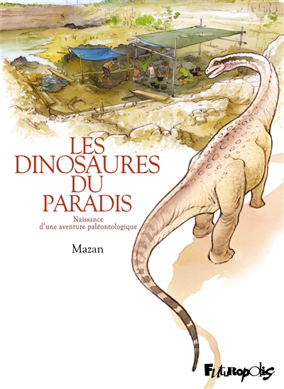 Dinosaures du paradis (Les) : Naissance d'une aventure paléontologique | Mazan
