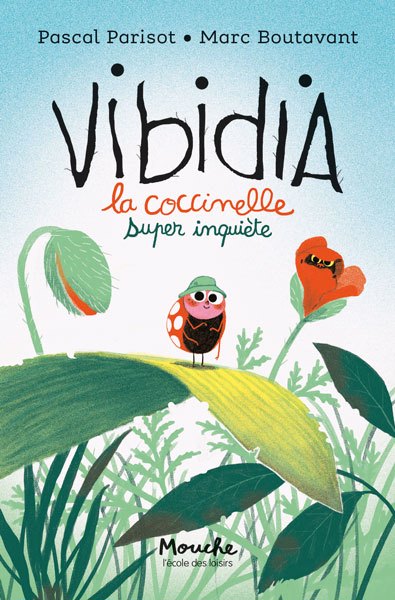 Vibidia - La coccinelle super inquiète | Parisot, Pascal (Auteur) | Boutavant, Marc (Illustrateur)