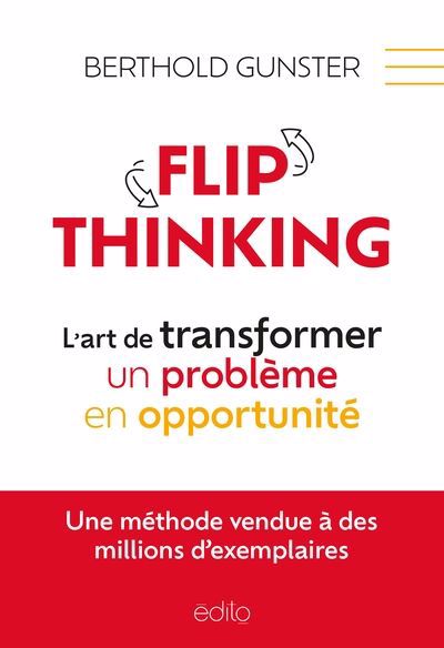 Flip thinking, l'art de transformer un problème en opportunité | Gunster, Berthold