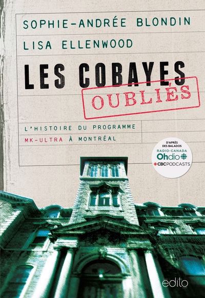 Cobayes oubliés (Les) : L'histoire du programme MK-ULTRA à Montréal | Blondin, Sophie-Andrée