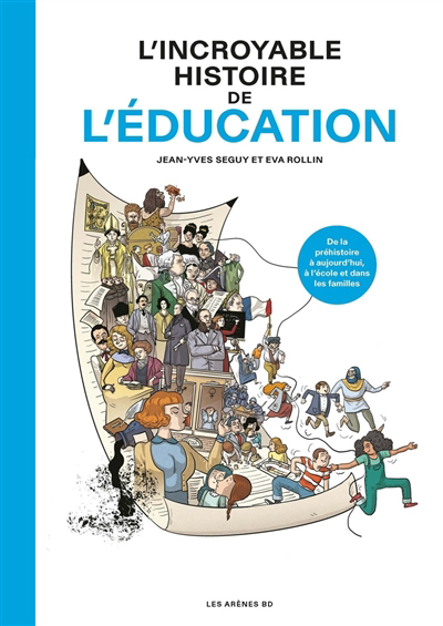 L'incroyable histoire de l'éducation : de la préhistoire à aujourd'hui, à l'école et dans les familles | Seguy, Jean-Yves (Auteur) | Rollin, Eva (Illustrateur)