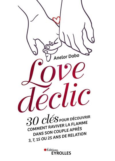 Love déclic : 30 clés pour découvrir comment raviver la flamme dans son couple après 3, 7, 15 ou 25 ans de relation | Dabo, AneLor