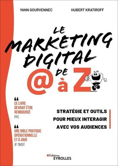 Marketing digital de @ à Z : stratégie et outils pour mieux interagir avec vos audiences (Le) | Gourvennec, Yann | Kratiroff, Hubert