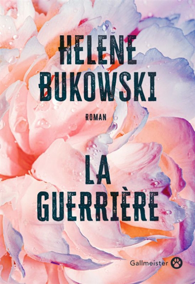Guerrière (La) | Bukowski, Helene