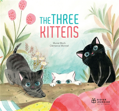 The three kittens | Bloch, Muriel (Auteur) | Monnet, Clémence (Illustrateur)