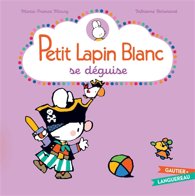 Petit Lapin blanc se déguise | Floury, Marie-France (Auteur) | Boisnard, Fabienne (Illustrateur)