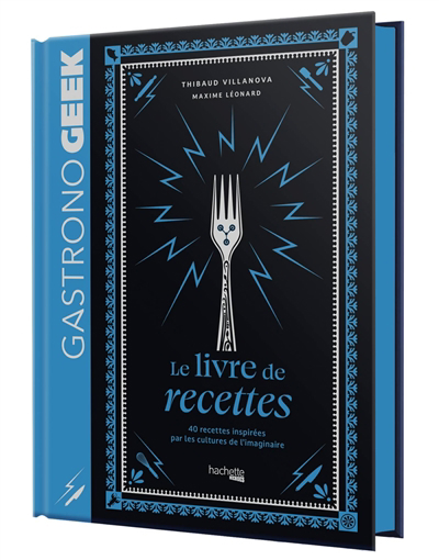 Gastronogeek : le livre de recettes : 40 recettes inspirées par les cultures de l'imaginaire | Villanova, Thibaud (Auteur) | Léonard, Maxime (Auteur) | Demoncy, Bérengère (Illustrateur)