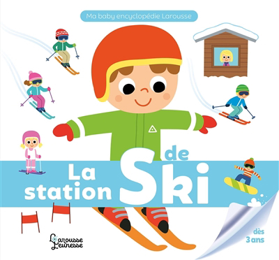 Ma baby encyclopédie - La station de ski  | Meyer, Aurore (Auteur) | Deheeger, Jean-Sébastien (Illustrateur)