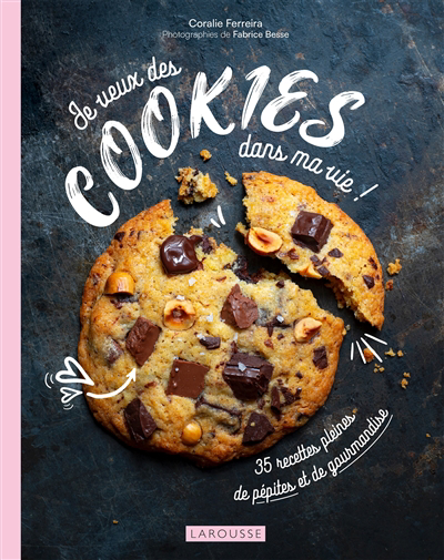 Je veux des cookies dans ma vie ! : 35 recettes pleines de pépites et de gourmandise | Ferreira, Coralie (Auteur)