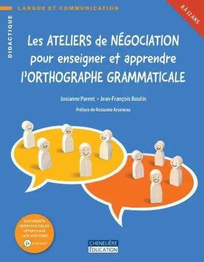 Les ateliers de négociation pour enseigner et apprendre l’orthographe grammaticale | Josianne Parent - Jean-François Boutin