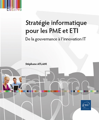 Stratégie informatique pour les PME et ETI : de la gouvernance à l'innovation IT | Atlani, Stéphane (Auteur)
