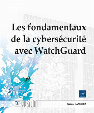 fondamentaux de la cybersécurité avec WatchGuard (Les) | Sanchez, Jérôme (Auteur)
