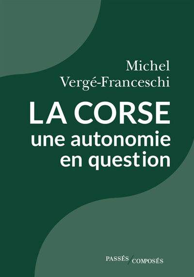 Corse, une autonomie en question (La) | Vergé-Franceschi, Michel (Auteur)