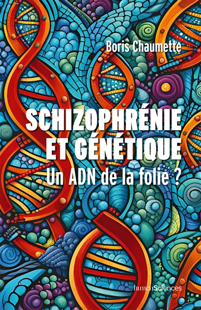 Schizophrénie et génétique : un ADN de la folie ? | Chaumette, Boris (Auteur)