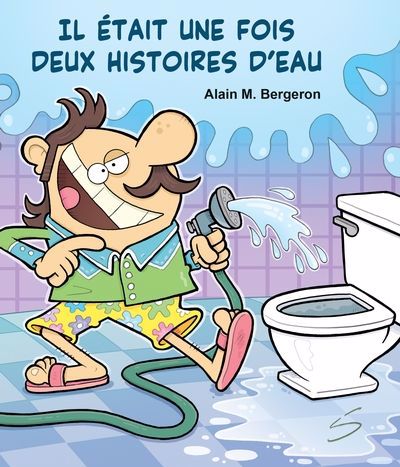 Il était une fois deux histoires d'eau | Bergeron, Alain M. (Auteur) | Pelletier, Dominique (Illustrateur)