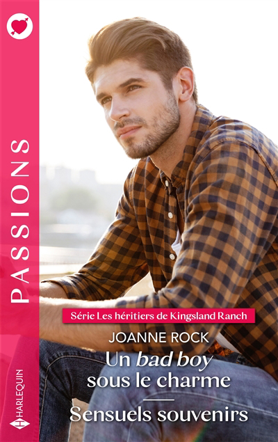 Passions - Les héritiers de Kingsland Ranch : Un bad boy sous le charme ; Sensuels souvenirs | Rock, Joanne (Auteur)