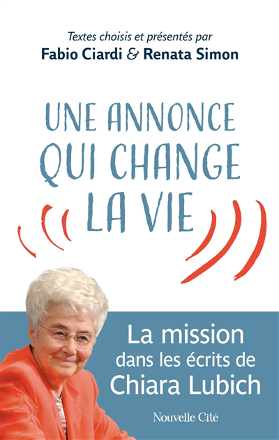 Une annonce qui change la vie : la mission dans les écrits de Chiara Lubich | Lubich, Chiara (Auteur)