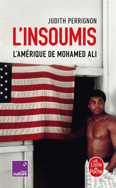 L'insoumis : l'Amérique de Mohamed Ali | Perrignon, Judith (Auteur)