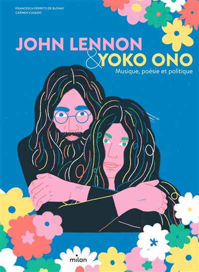 John Lennon & Yoko Ono : musique, poésie et politique | Ferretti de Blonay, Francesca (Auteur) | Casado, Carmen (Illustrateur)