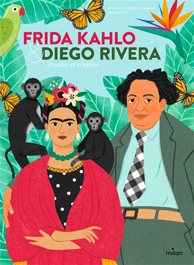 Frida Kahlo & Diego Rivera : passion et création | Ferretti de Blonay, Francesca (Auteur) | Garcia, Tania (Illustrateur)