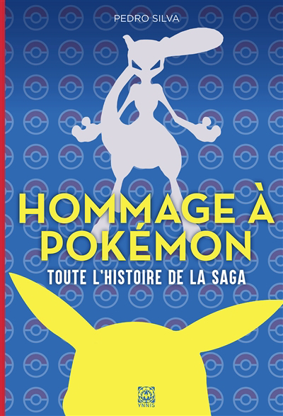 Hommage à Pokémon - Hommage à Pokémon : Toute l'histoire de la saga | Silva, Pedro (Auteur)