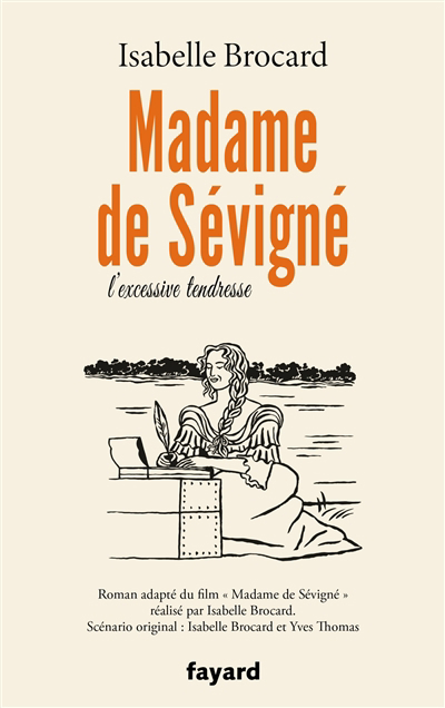 Madame de Sévigné : l'excessive tendresse | Brocard, Isabelle (Auteur) | Vaïsse, Violette (Illustrateur)