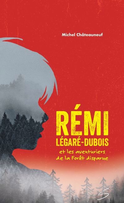 Rémi Légaré-Dubois et les aventuriers de la Forêt disparue | Châteauneuf, Michel (Auteur)