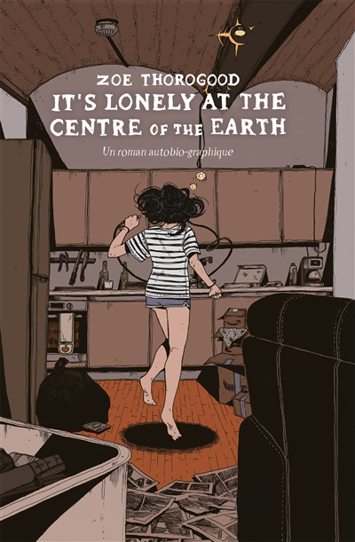 It's lonely at the centre of the Earth : un roman autobio-graphique | Thorogood, Zoe (Auteur)