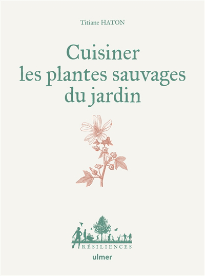 Cuisiner les plantes sauvages du jardin | Haton, Titiane (Auteur) | Le Toquin, Maëlle (Illustrateur)
