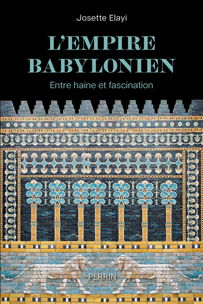 Empire babylonien (L') : entre haine et fascination | Elayi, Josette