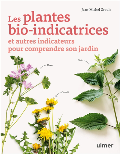 plantes bio-indicatrices : et autres indicateurs pour comprendre son jardin (Les) | Groult, Jean-Michel